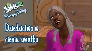 Dziedzictwo w cieniu smutku 😔 - The Sims 2 - NPC Legacy Challenge #118