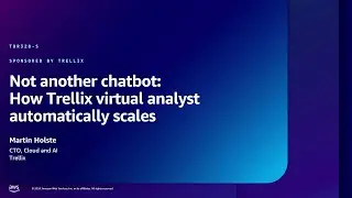 AWS re:Inforce 2024 - Not another chatbot: How Trellix virtual analyst automatically scales TDR328-S