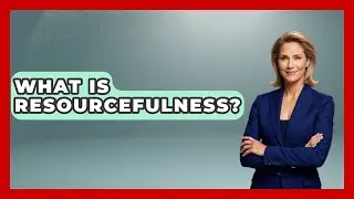 What Is Resourcefulness? - High School Toolkit
