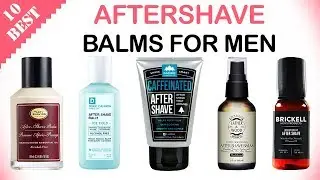 10 Best Aftershave Balms for Men 2019 | Best Aftershaves for Men