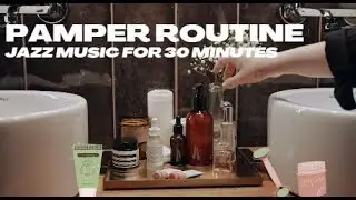 BATH / SHOWER PAMPER ROUTINE- 30 minutes Jazz Music for Skincare Time #jazz #skincare #jazzhop