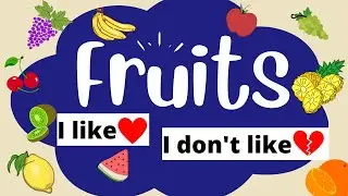 Fruits Name For Kids - I like AND I don't' like / Learn English Educational Videos  | ESL Vocabulary