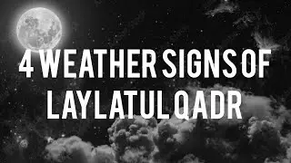 4 weather signs of Laylatul Qadr | May Allah bless us with our desire