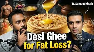 रोज़ घी खाओ 30 दिन में 12 kg तक घटाओ || Indian Weight Loss Diet ft. Sumeet Kharb || PE31