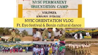 Yikpata, KWARA STATE NYSC Orientation Vlog + Camp experience Ft. Eyo festival & Benin cultural dance