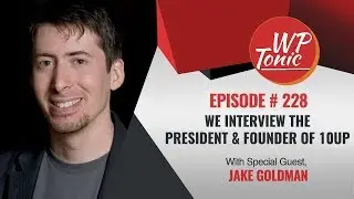 228 WP-Tonic Show We Interview Jake Goldman President & Founder of 10up