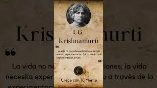 Experimentar la Vida: U.G. Krishnamurti sobre la Importancia de la Experimentaci&oacute;n