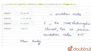 The common positive oxidation states exhibited by the halogens are | 12 | THE HALOGEN FAMILY | C...