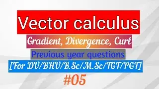 Vector Calculus (PYQ's Questions) For DU/BHU/B.Sc./M.Sc./JAM/TGT/PGT...