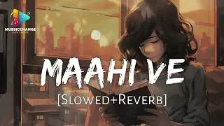 Maahi Ve (Slowed + Reverbed) Neha Kakkar | Music Change | Tujhe Chaha Rab Se Bhi Jada #lofi