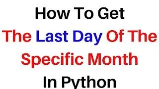#131 python | How To Get The Last Day Of The Month In Python Calendar