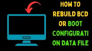 How to Rebuild BCD or Boot Configuration Data File in Windows 11