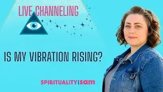 Is My Vibration Rising? [Deeper Downloads Live Channeling]
