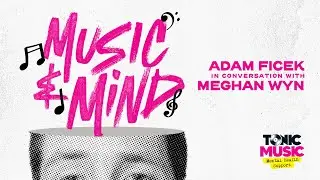 Music & Mind / Adam Ficek in conversation with Meghan Wyn