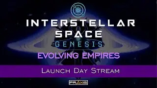 Interstellar Space: Genesis &mdash; Трансляция &mdash; Запуск Evolving Empires