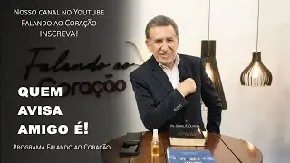 QUEM AVISA AMIGO É! | Programa Falando ao Coração | Pr. Gentil R. Oliveira.