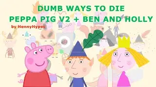 (СПЕЦИАЛЬНЫЙ ВЫПУСК НА 5К ПОДПИСЧИКОВ) Dumb Ways to Die x Peppa Pig V2 + Персонажи Бен и Холли | ...