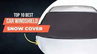 Top 10 Best Car Windshield Snow Cover