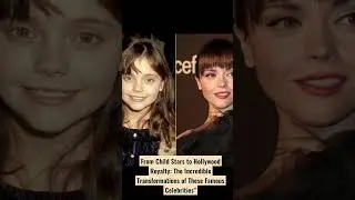 From Child Stars to Hollywood Royalty: The Incredible Transformations of These Famous Celebrities
