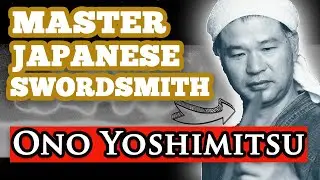 Ono Yoshimitsu - Secrets of a Master Japanese Swordsmith