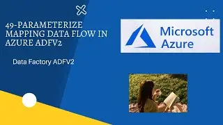 49-Parameterize Mapping Data Flow in Azure ADFV2