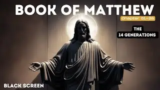 Black Screen' The Book of Matthew, The 14th generations in the New Testament, presents the life.....