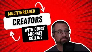 Multithreaded Creators | Multithreaded Income Episode 35 with Michael Rollins