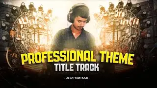 Professional Theme 💣 - Title Track | Humming Edm Bass | Dj Satyam Rock