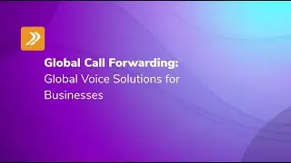 Global Call Forwarding: Global Voice Solutions for Businesses