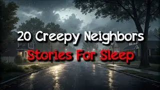 20 Creepy Neighbor Horror Stories