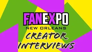 Fan Expo New Orleans 2024 Creator Interviews