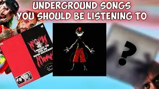 UNDERGROUND SONGS YOU SHOULD BE LISTENING TO! [Underrated Songs]