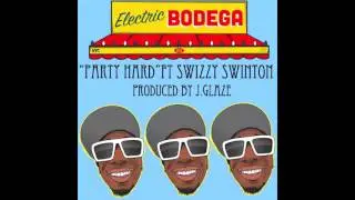 Electric Bodega - Party Hard ft. Swizzy Swinton