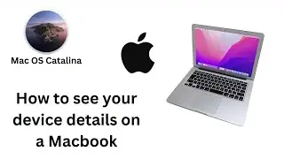 How to see your device details on a MacBook (I am using 10.15 macOS Catalina)