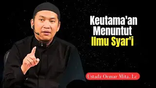 Keutamaan Menuntut Ilmu Syar'i || Ustadz Oemar Mita, Lc 