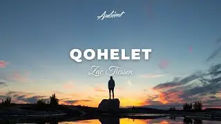 Zac Tiessen - Qohelet [ambient classical cinematic]