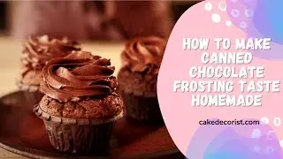 How To Make Canned Chocolate Frosting Taste Homemade
