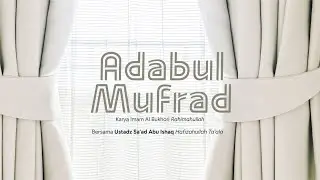 Kajian Kitab - Kitab Al Adabul Mufrad | Ustadz Sa'ad Abu Ishaq Hafizahullah Ta'ala