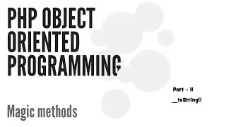 Magic Methods in PHP ( __toString() ) Part -11