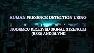 Human Presence Detector using NodeMCU Received Signal Strength Indicator RSSI and BLYNK