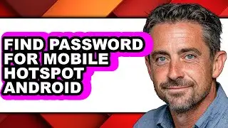 How to Find Password for Mobile Hotspot Android (full Guide)