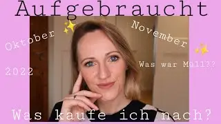 Aufgebraucht Oktober & November 2022 I Was kaufe ich nach😍 und was war Schrott😲