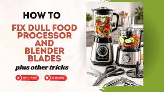 How to Fix Dull Food Processor and Blender Blades