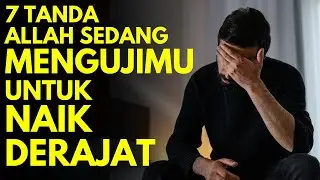 SESUATU YANG PENTING! Ilmu Makrifat, 7 TANDA ALLAH SEDANG MENGUJIMU UNTUK NAIK DERAJAT