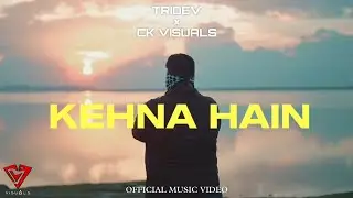 KEHNA HAIN - TRIDEV || OFFICIAL MUSIC VIDEO || CK VISUALS || Kid PALLAV