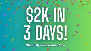 Make $2k in 3 Days: 10 Cheer Gym Revenue Hacks