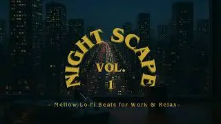 Nightscape Vol 1 🌆 &ndash; Mellow Lo-Fi Beats for Work & Relax