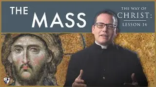 The Way of Christ: The Mass