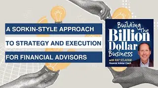 A Sorkin Style Approach to Strategy and Execution for Financial Advisors |Financial Advisor Podcast