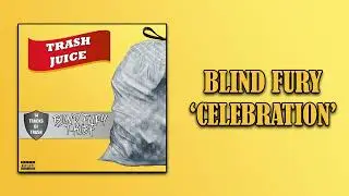 Blind Fury 'Celebration' {Trash Juice}